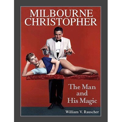 Milbourne Christopher: The Man and His Magic by William Rauscher Book