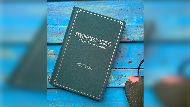 Synthesis and Secrets: A Magic Book in Four Acts by Michael Kras Book